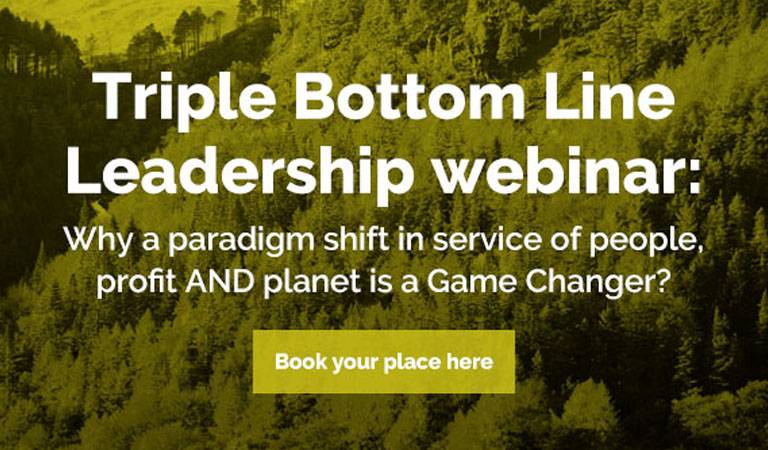 Triple Bottom Line Leadership webinar: Why a paradigm shift in service of people, profit AND planet is a Game Changer?